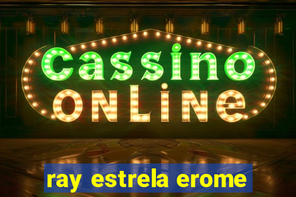 ray estrela erome